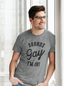 Sounds Gay, I'm In! T-shirt -SmartPrintsInk Designs