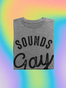 Sounds Gay, I'm In! T-shirt -SmartPrintsInk Designs