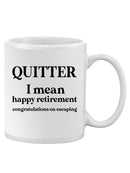 Happy Retirement... Quitter Mug -SmartPrintsInk Designs