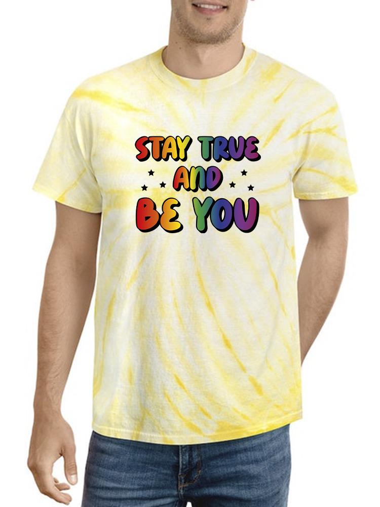 Stay True And Be You Tie Dye Tee -SmartPrintsInk Designs