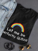 Let Me Be Queer Shaped T-shirt -SmartPrintsInk Designs