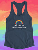 Let Me Be Perfectly Queer. Racerback Tank -SmartPrintsInk Designs