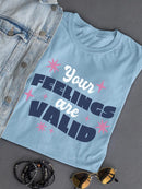 Your Feelings Are Valid T-shirt -SmartPrintsInk Designs