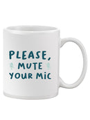 Please Mute Your Mic Mug -SmartPrintsInk Designs