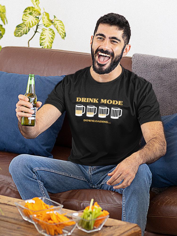 Drink Mode Downloading T-shirt -SmartPrintsInk Designs