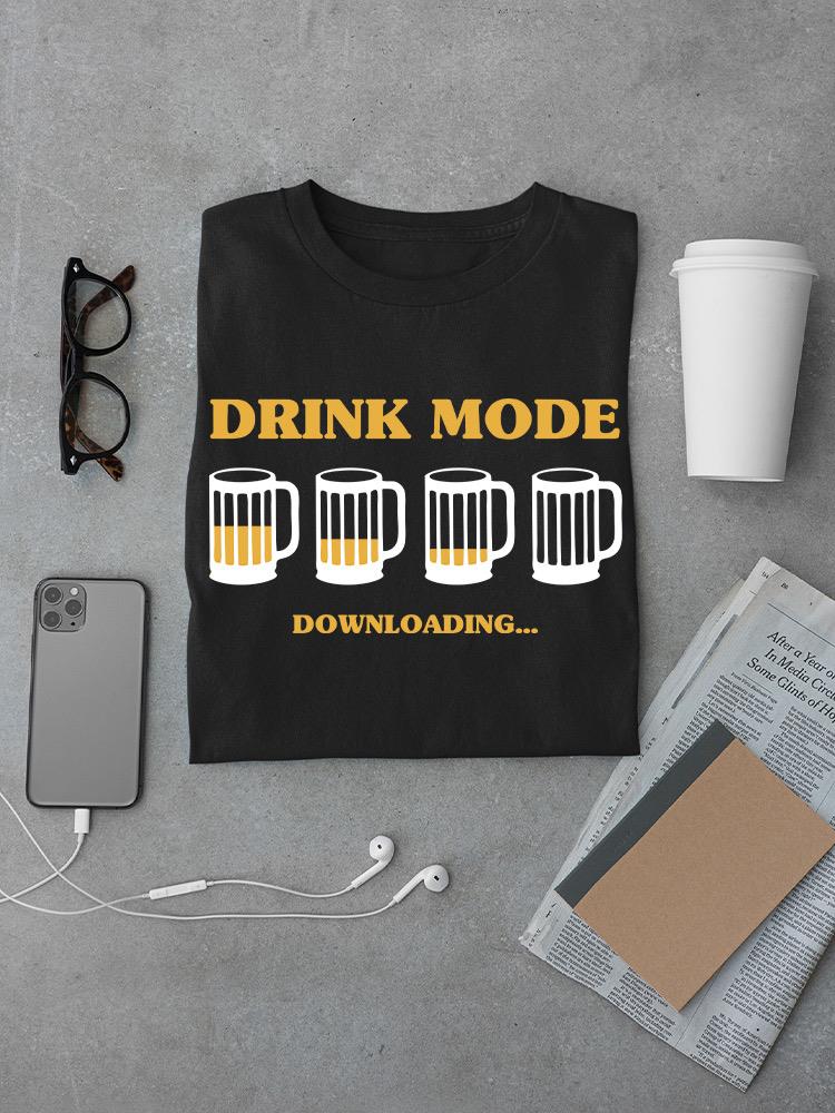 Drink Mode Downloading T-shirt -SmartPrintsInk Designs