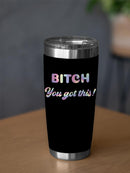 B You Got This Tumbler -SmartPrintsInk Designs