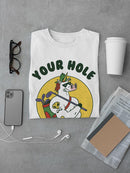 Your Hole Is My Goal T-shirt -SmartPrintsInk Designs