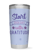 Start Each Day With Gratitude Tumbler -SmartPrintsInk Designs