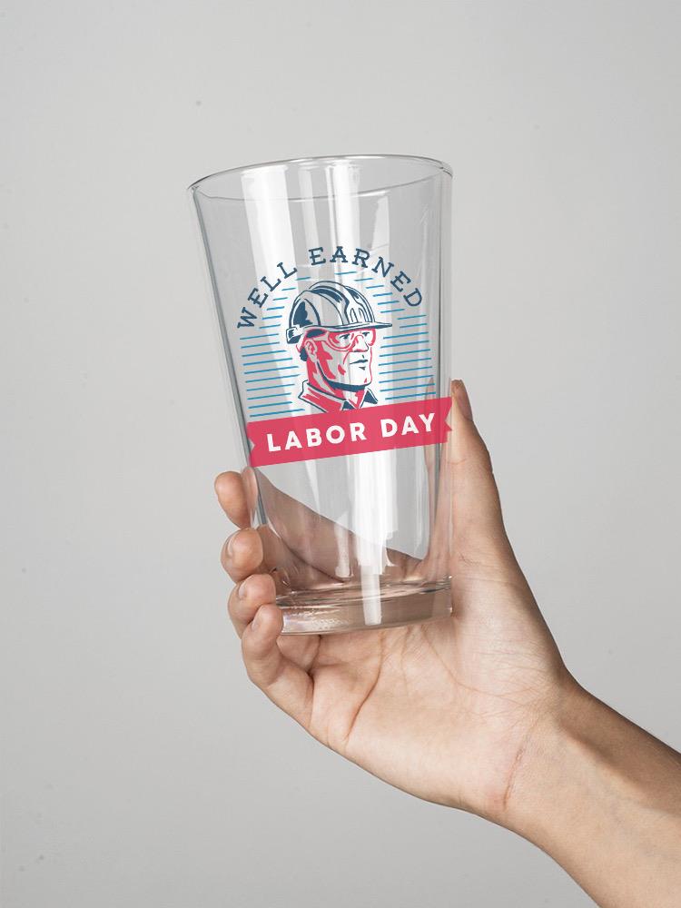 Well Earned Labor Day Pint Glass -SmartPrintsInk Designs