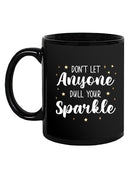 Don't Let Anyone Dull Your Spark Mug -SmartPrintsInk Designs