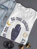 Be The Energy You Wanna Attract T-shirt -SmartPrintsInk Designs