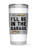 Be In The Garage Tumbler -SmartPrintsInk Designs