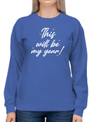 This Will Be My Year! Sweatshirt -SmartPrintsInk Designs