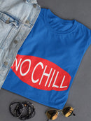 No Chill Red Logo Women's T-shirt