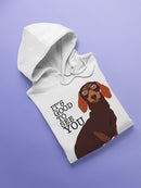 Good To See You, Dachshund Hoodie or Sweatshirt -SPIdeals Designs