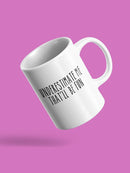 Underestimate Me Quote Mug -SPIdeals Designs