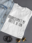 Underestimate Me Quote T-shirt -SPIdeals Designs