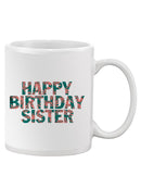 Happy Birthday Sister Mug -SPIdeals Designs