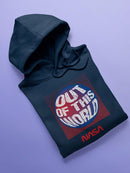 Nasa Out Of This World Hoodie or Sweatshirt -NASA Designs
