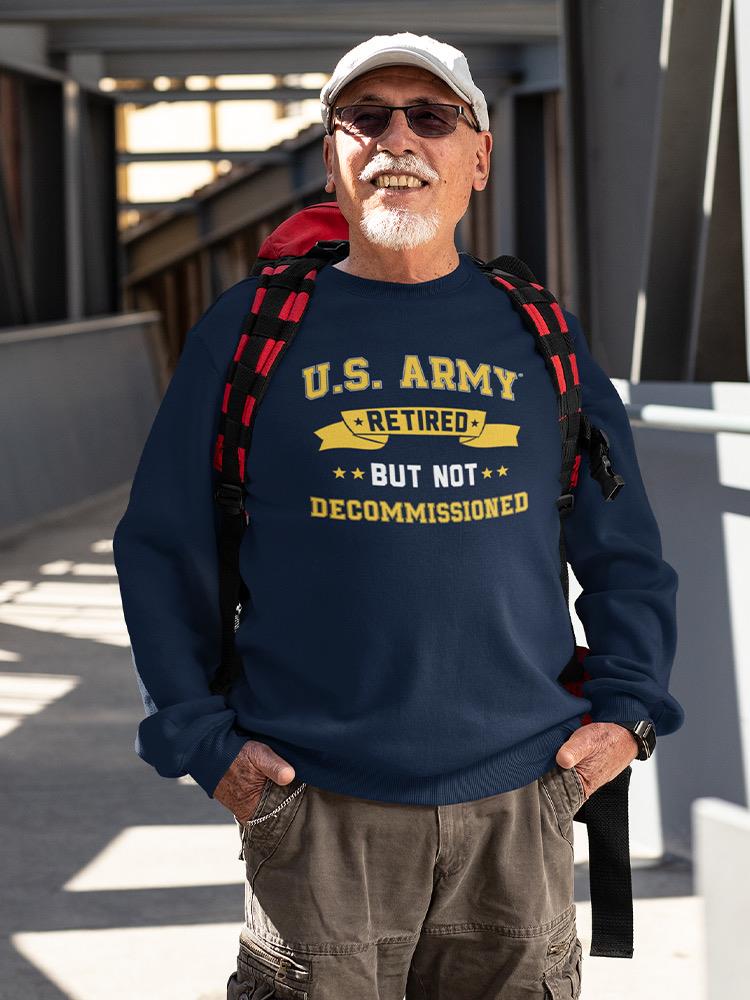 U.S. Army Not Decommissioned Sweatshirt Men's -Army Designs