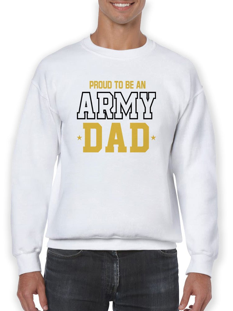 Proud U.S. Army Dad Sweatshirt Men's -Army Designs