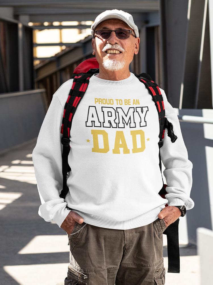 Proud U.S. Army Dad Sweatshirt Men's -Army Designs