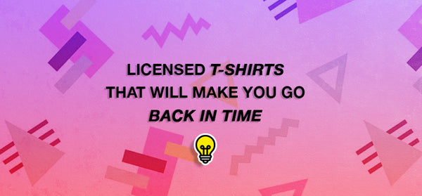Licensed t-shirts that will make you go back in time.