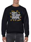 Too Many Churros? Funny Food Lover Quote Design Men's Sweatshirt
