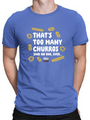 Too Many Churros? Funny Food Lover Quote Design Men's T-shirt