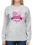 Love Is All We Need - Romantic Heart Graphic Women's Sweatshirt