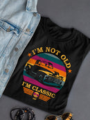 I'm Not Old - Classic Vintage Truck Retro Emoji Women's T-shirt