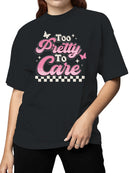 Too Pretty to Care  Design Women's T-shirt