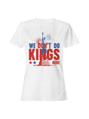 We Don’t Do Kings Here Graphic Women's T-shirt
