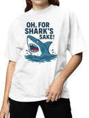 Oh, For Shark's Sake Humor Design Women's T-shirt