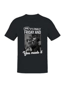 TFW It's Finally Friday You Made It Men's T-shirt
