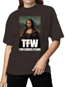 Mona Lisa TFW Cancel Plans Women's T-shirt