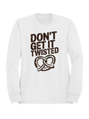 Don’t Get It Twisted Pretzel Women's Sweatshirt