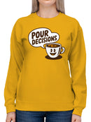 Coffee Humor: Pour Decisions Women's Sweatshirt