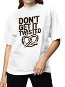 Don’t Get It Twisted Pretzel Women's T-shirt
