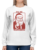 Santa Claus I'll Be Watching Women's Sweatshirt