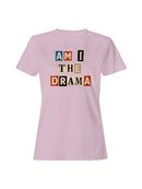 Am I the Drama Design Women's T-shirt
