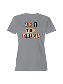 Am I the Drama Design Women's T-shirt