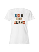Am I the Drama Design Women's T-shirt