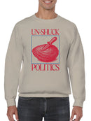 Un-Shuck Politics Graphic Art Men's Sweatshirt