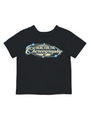 Here for the Choreography Design Toddler's T-shirt