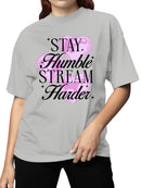 Stay Humble Stream Harder Women's T-shirt