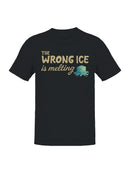 The Wrong Ice Is Melting Message Men's T-shirt