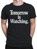 Tomorrow is Watching Message Men's T-shirt