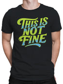 Bold "This Is Not Fine" Statement Men's T-shirt